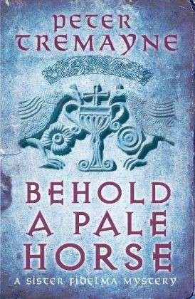 Cover for Peter Tremayne · Behold A Pale Horse (Sister Fidelma Mysteries Book 22): A captivating Celtic mystery of heart-stopping suspense - Sister Fidelma (Taschenbuch) (2012)