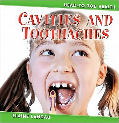 Cover for Elaine Landau · Cavities &amp; Toothaches - Head to Toe Health (Hardcover Book) (2009)