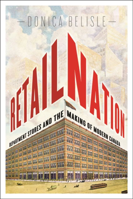 Cover for Donica Belisle · Retail Nation: Department Stores and the Making of Modern Canada (Paperback Book) (2011)