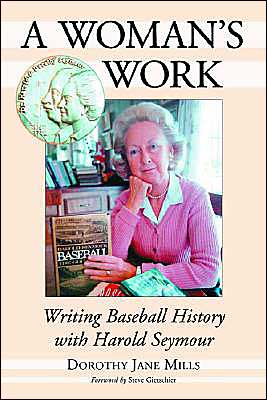 Cover for Dorothy Jane Mills · A Woman's Work: Writing Baseball History with Harold Seymour (Paperback Book) [Illustrated edition] (2004)