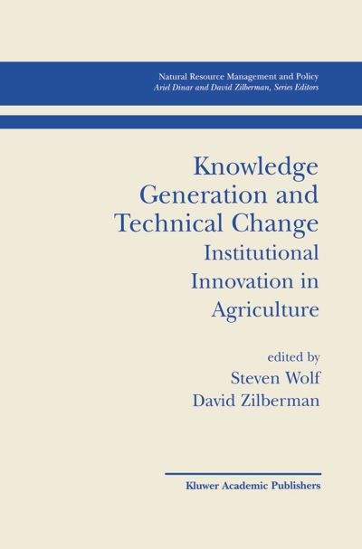 Knowledge Generation and Technical Change: Institutional Innovation in Agriculture - Natural Resource Management and Policy - Steven Wolf - Books - Springer - 9780792374480 - September 30, 2001