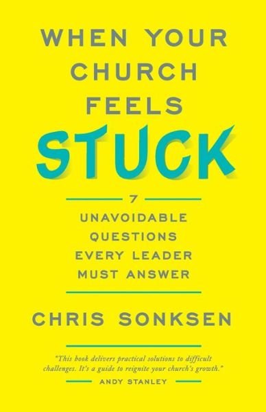 Cover for C Sonksen · When Your Church Feels Stuck 7 Unavoidable Questio ns Every Leader Must Answer (Paperback Bog) (2017)