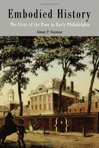 Cover for Simon P. Newman · Embodied History: The Lives of the Poor in Early Philadelphia - Early American Studies (Paperback Book) (2003)