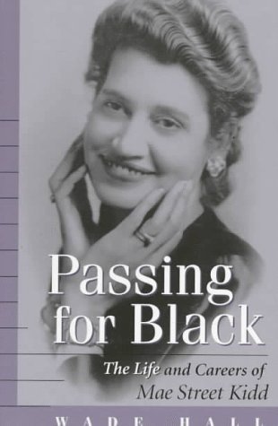 Cover for Wade Hall · Passing for Black: The Life and Careers of Mae Street Kidd (Paperback Book) (1997)