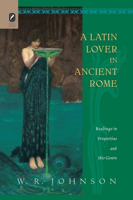 Cover for W R Johnson · A Latin Lover in Ancient Rome: Readings in Propertius and His Genre (Paperback Bog) (2020)