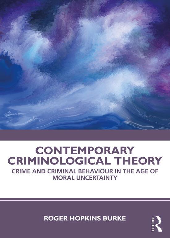 Cover for Hopkins Burke, Roger (Nottingham Trent University, UK) · Contemporary Criminological Theory: Crime and Criminal Behaviour in the Age of Moral Uncertainty (Paperback Book) (2020)