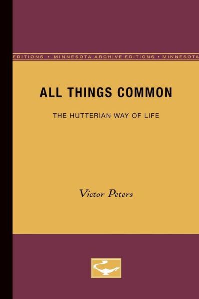 All Things Common: The Hutterian Way of Life - Victor Peters - Books - University of Minnesota Press - 9780816658480 - January 12, 1966