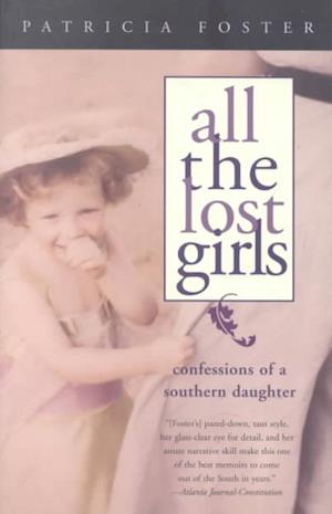 Cover for Patricia Foster · All the Lost Girls: Confessions of a Southern Daughter (Paperback Book) [New edition] (2002)