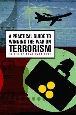 Cover for Adam Garfinkle · A Practical Guide to Winning the War on Terrorism (Hoover National Security Forum Series) (Inbunden Bok) (2004)