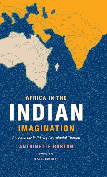 Cover for Antoinette Burton · Africa in the Indian Imagination: Race and the Politics of Postcolonial Citation (Inbunden Bok) (2016)