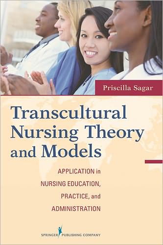 Transcultural Nursing Theory and Models: Application in Nursing Education, Practice, and Administration - Priscilla Sagar - Livros - Springer Publishing Co Inc - 9780826107480 - 9 de agosto de 2011