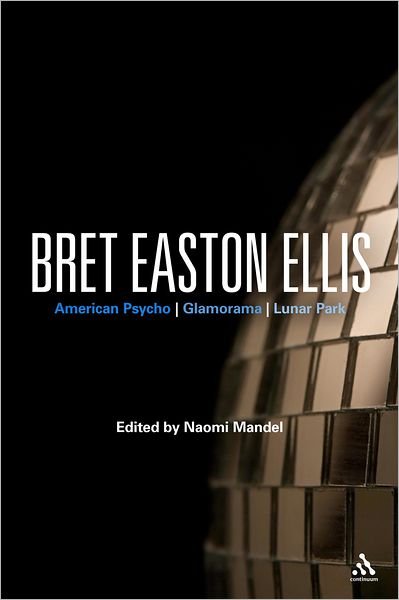 Cover for Naomi Mandel · Bret Easton Ellis: American Psycho, Glamorama, Lunar Park (Hardcover Book) (2011)