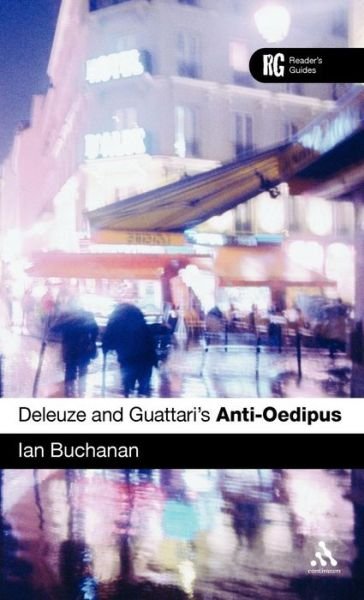 Deleuze and Guattari's 'Anti-Oedipus': A Reader's Guide - Reader's Guides - Buchanan, Ian (University of Wollongong, Australia) - Boeken - Bloomsbury Publishing PLC - 9780826491480 - 5 februari 2008