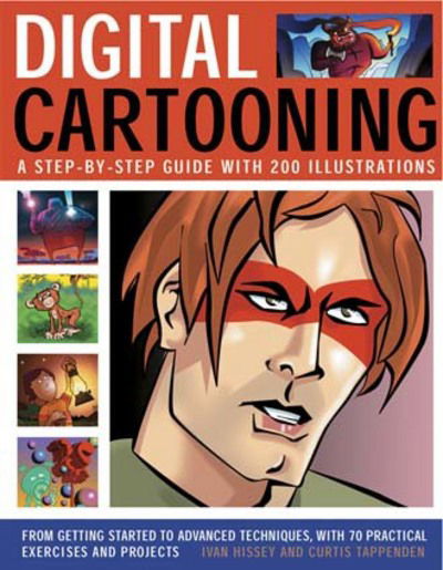 Digital Cartooning: A Step-by-Step Guide with 200 Illustrations: From Getting Started to Advanced Techniques, with 70 Practical Exercises and Projects - Ivan Hissey - Books - Anness Publishing - 9780857235480 - 2013