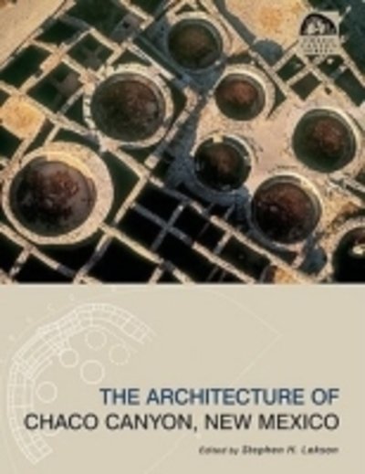 Cover for Stephen H Lekson · The Architecture of Chaco Canyon, New Mexico - Chaco Canyon Series (Paperback Bog) (2007)