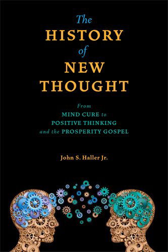 John S. Haller Jr. · The History of New Thought - From Mind Cure to Positive Thinking and the Prosperity Gospel (Inbunden Bok) (2024)