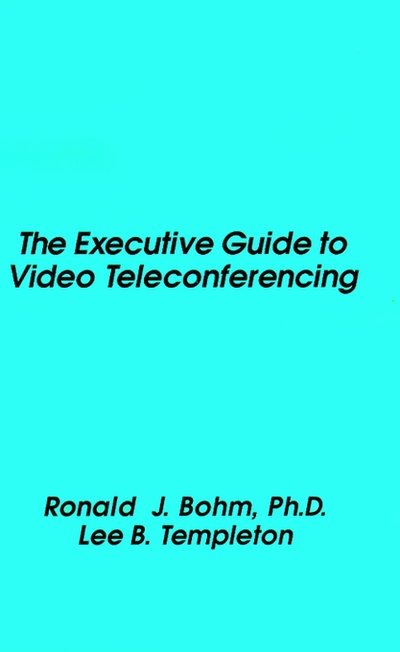 Cover for Ronald J. Bohm · The Executive Guide to Video Teleconfere (Gebundenes Buch) (1984)