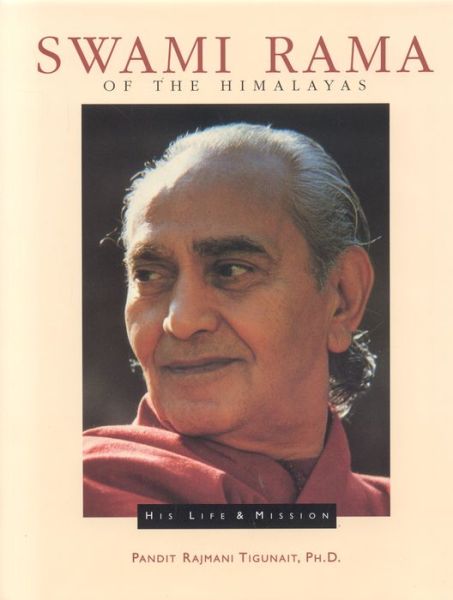 Cover for Pandit Rajmani Tigunait · Swami Rama of the Himalayas: His Life &amp; Mission (Hardcover Book) (2007)