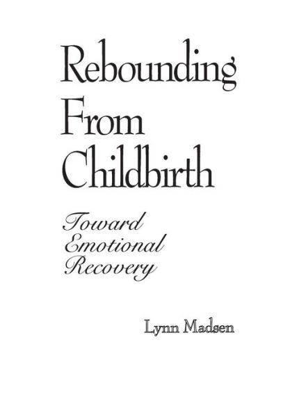 Cover for Lynn Madsen · Rebounding from Childbirth: Toward Emotional Recovery (Paperback Book) (1994)