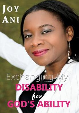 Cover for Joy Ani · Exchanging My Disability for God's Ability: I Am Free to Be Me (Paperback Book) (2015)