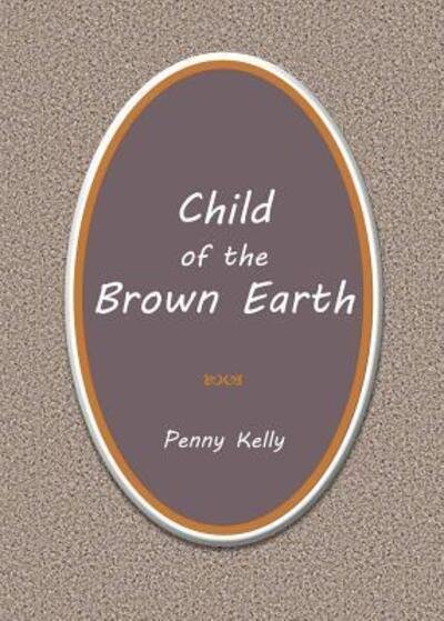 Cover for Penny Kelly · Child of the Brown Earth (Paperback Bog) (2019)