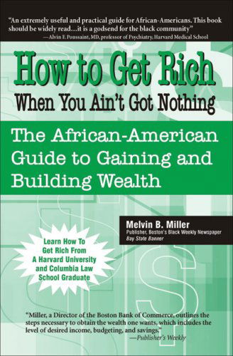 Cover for Melvin Miller · How to Get Rich when You Ain't Got Nothing: the African-american Guide to Gaining and Building Wealth (Paperback Book) (2000)