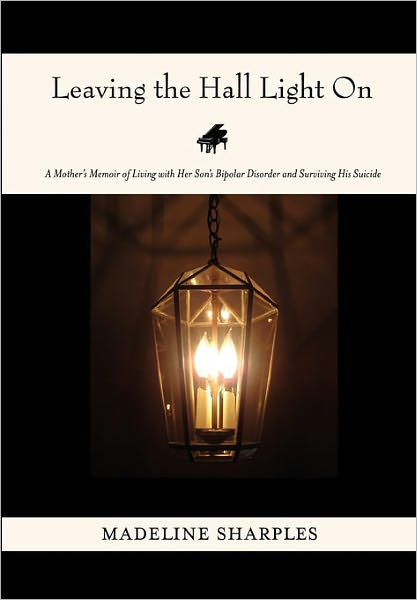 Cover for Madeline Sharples · Leaving the Hall Light On: a Mother's Memoir of Living with Her Son's Bipolar Disorder and Surviving His Suicide (Paperback Book) (2012)