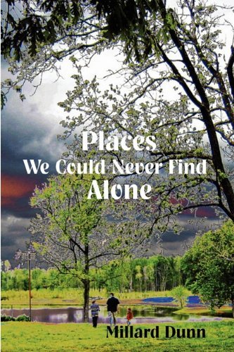 Cover for Millard Dunn · Places We Could Never Find Alone (Paperback Book) (2011)