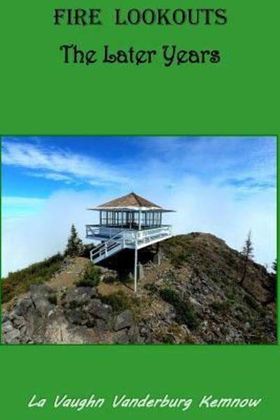 Cover for La Vaughn Vanderburg Kemnow · Fire Lookouts The Later Years (Paperback Bog) (2017)