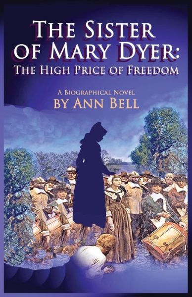 Cover for Ann Bell · The Sister of Mary Dyer: the High Price of Freedom (Paperback Book) (2014)