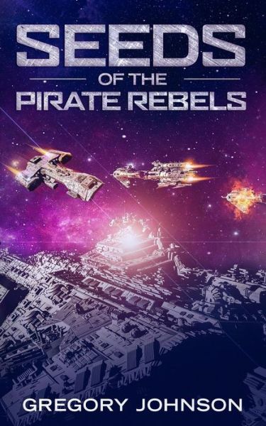 Seeds Of The Pirate Rebels - Gregory Johnson - Kirjat - Alaska Dreams Publishing - 9780990345480 - keskiviikko 3. heinäkuuta 2019