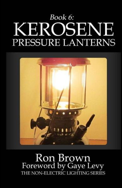 Book 6: Kerosene Pressure Lanterns - Ron Brown - Kirjat - R&c Publishing - 9780990556480 - keskiviikko 7. lokakuuta 2015