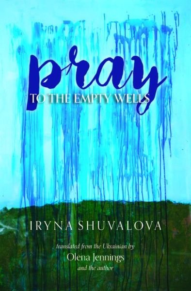 Cover for Iryna Shuvalova · Pray to the Empty Wells (Paperback Book) (2019)