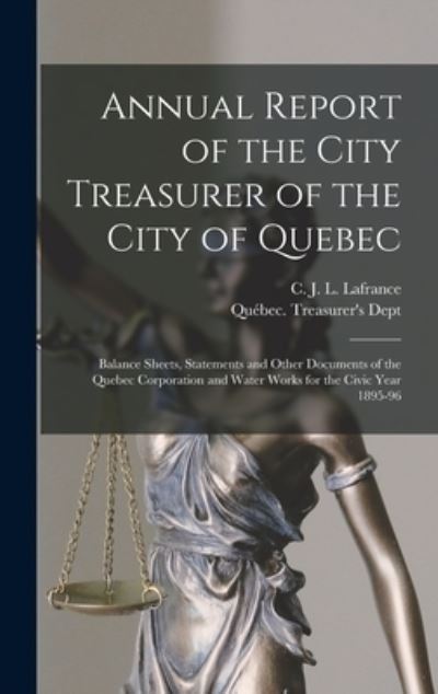 Cover for C J L (Charles Joseph Leve LaFrance · Annual Report of the City Treasurer of the City of Quebec [microform] (Hardcover Book) (2021)