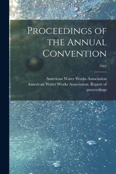 Cover for American Water Works Association · Proceedings of the Annual Convention; 1905 (Paperback Book) (2021)