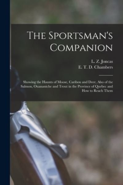 Cover for L Z (Louis Zepherin) 1846-19 Joncas · The Sportsman's Companion [microform] (Pocketbok) (2021)
