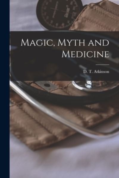 Cover for D T (Donald Taylor) Atkinson · Magic, Myth and Medicine (Paperback Bog) (2021)