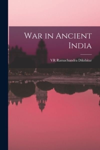 Cover for Vr Ramachandra Dikshitar · War in Ancient India (Pocketbok) (2021)