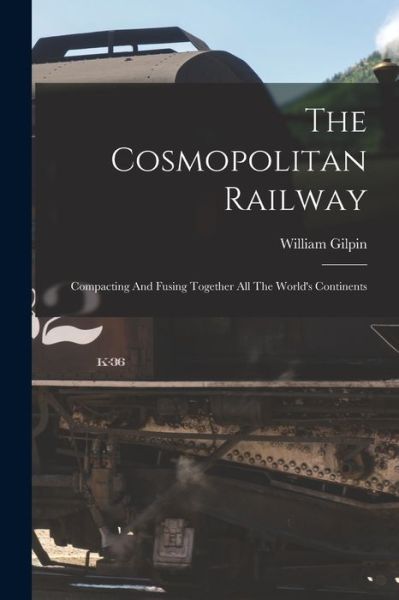 Cosmopolitan Railway - William Gilpin - Books - Creative Media Partners, LLC - 9781015957480 - October 27, 2022