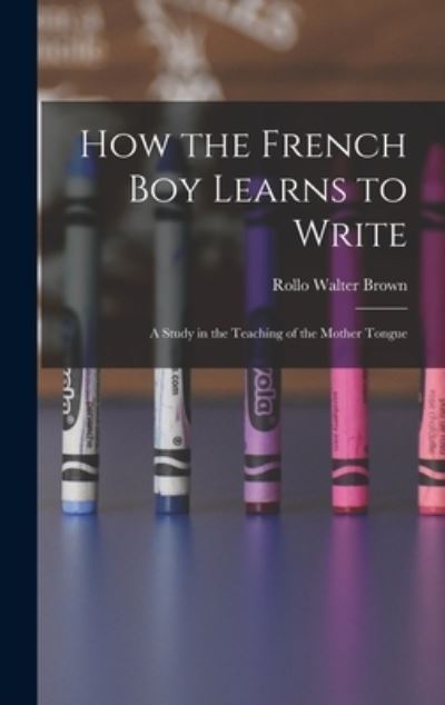 Cover for Rollo Walter Brown · How the French Boy Learns to Write (Book) (2022)