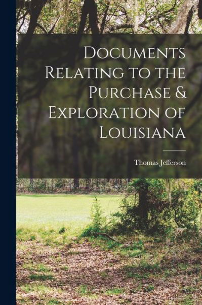 Cover for Thomas Jefferson · Documents Relating to the Purchase &amp; Exploration of Louisiana (Bok) (2022)
