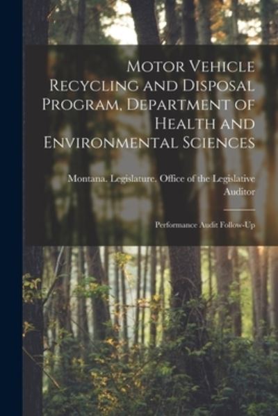 Cover for Montana Legislature Office of the L · Motor Vehicle Recycling and Disposal Program, Department of Health and Environmental Sciences (Book) (2022)