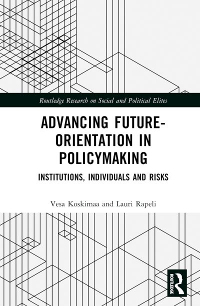 Cover for Koskimaa, Vesa (Tampere University, Finland) · Advancing Future-Orientation in Policymaking: Institutions, Individuals and Risks - Routledge Research on Social and Political Elites (Hardcover Book) (2024)