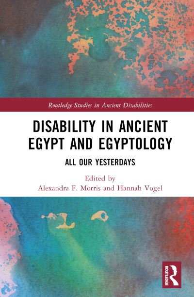 Disability in Ancient Egypt and Egyptology: All Our Yesterdays - Routledge Studies in Ancient Disabilities (Hardcover Book) (2024)