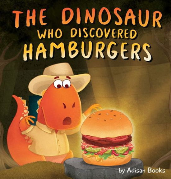 Cover for Adisan Books · The Dinosaur Who Discovered Hamburgers (Innbunden bok) (2021)
