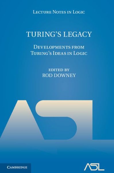 Cover for Rod Downey · Turing's Legacy: Developments from Turing's Ideas in Logic - Lecture Notes in Logic (Hardcover Book) (2014)