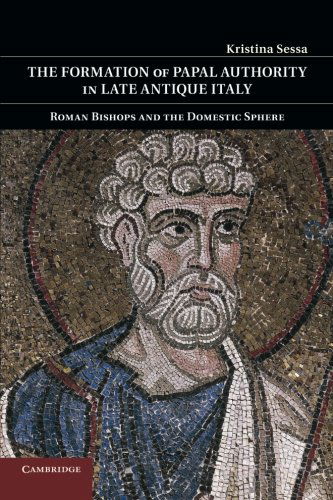 Cover for Sessa, Kristina  (Ohio State University) · The Formation of Papal Authority in Late Antique Italy: Roman Bishops and the Domestic Sphere (Paperback Book) [Reprint edition] (2014)