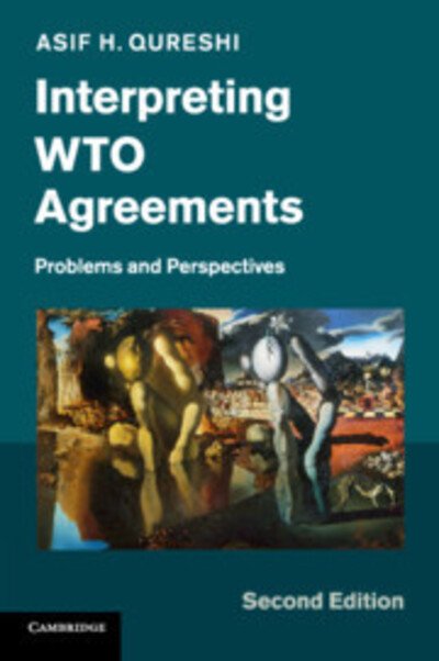 Cover for Qureshi, Asif H. (Korea University, Seoul) · Interpreting WTO Agreements: Problems and Perspectives (Taschenbuch) [2 Revised edition] (2019)