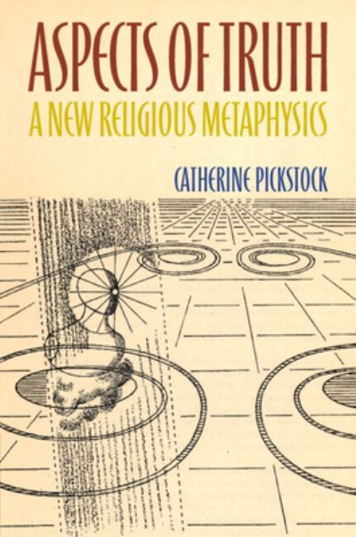 Cover for Pickstock, Catherine (University of Cambridge) · Aspects of Truth: A New Religious Metaphysics (Paperback Book) (2024)