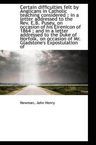 Cover for Newman John Henry · Certain Difficulties Felt by Anglicans in Catholic Teaching Considered: in a Letter Addressed to Th (Hardcover Book) (2009)